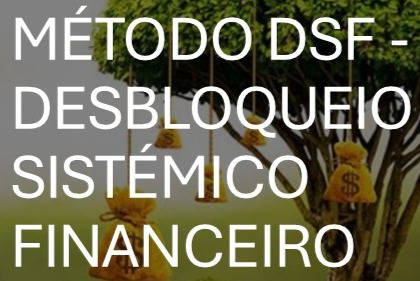 Método DSF - Desbloqueio Sistémico Financeiro